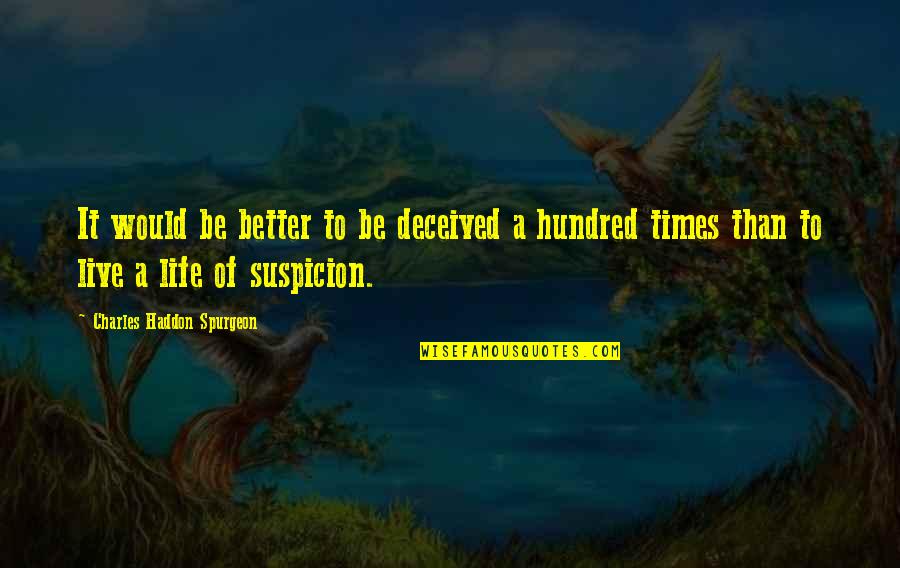 Life Would Be Better If Quotes By Charles Haddon Spurgeon: It would be better to be deceived a