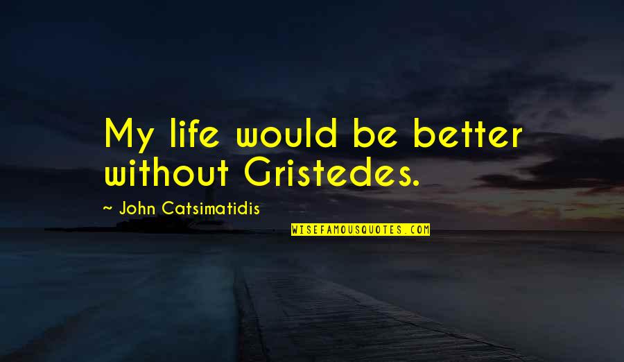 Life Would Be Better Quotes By John Catsimatidis: My life would be better without Gristedes.