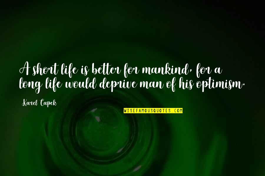 Life Would Be Better Quotes By Karel Capek: A short life is better for mankind, for