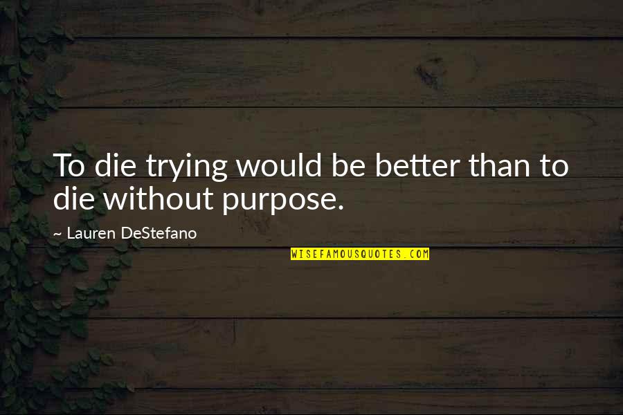 Life Would Be Better Quotes By Lauren DeStefano: To die trying would be better than to