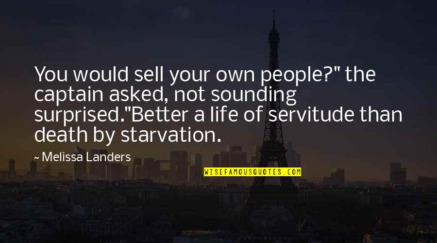 Life Would Be Better Quotes By Melissa Landers: You would sell your own people?" the captain