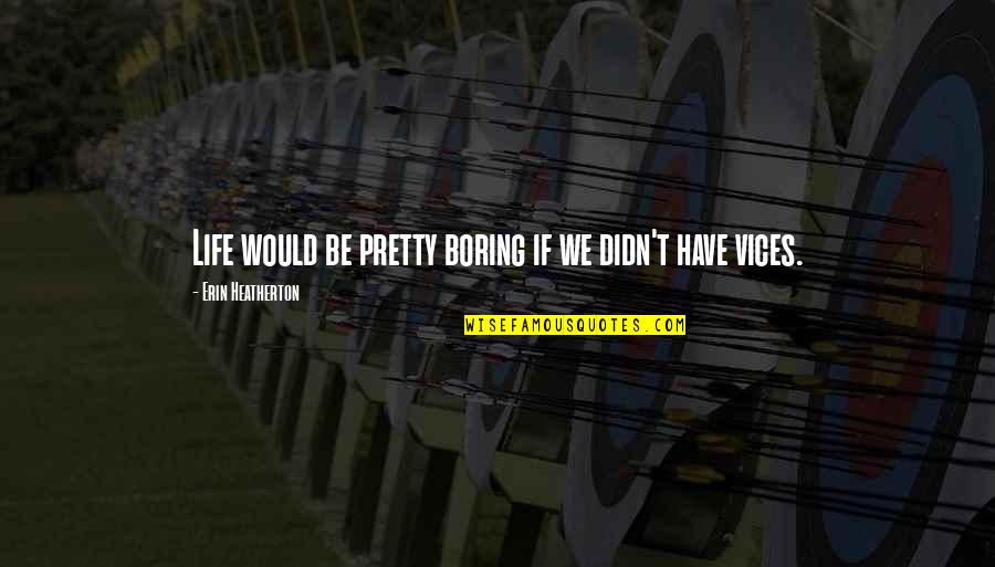 Life Would Be Boring Quotes By Erin Heatherton: Life would be pretty boring if we didn't