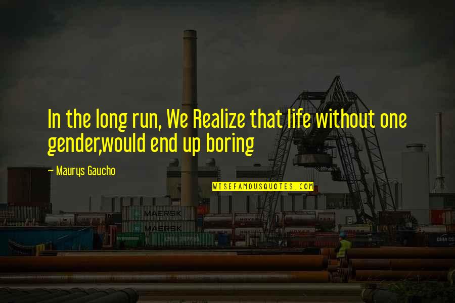 Life Would Be Boring Quotes By Maurys Gaucho: In the long run, We Realize that life