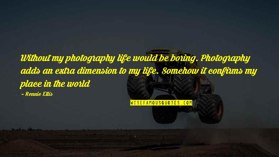 Life Would Be Boring Quotes By Rennie Ellis: Without my photography life would be boring. Photography