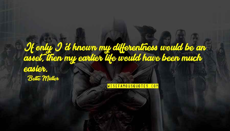 Life Would Be Different Quotes By Bette Midler: If only I'd known my differentness would be