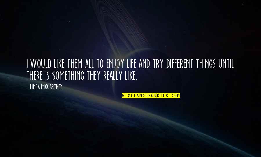 Life Would Be Different Quotes By Linda McCartney: I would like them all to enjoy life