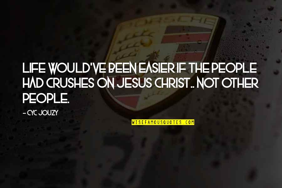 Life Would Be So Much Easier If Quotes By Cyc Jouzy: Life Would've Been Easier If The People Had