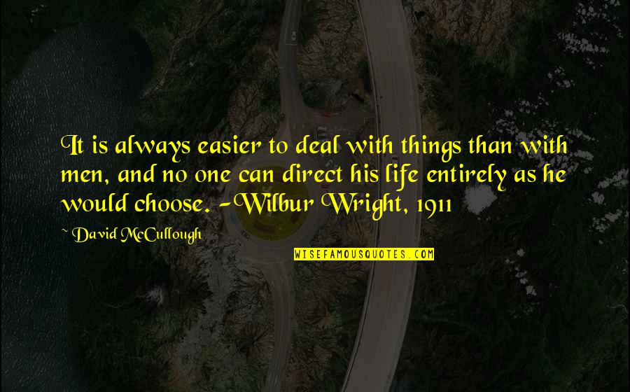 Life Would Be So Much Easier If Quotes By David McCullough: It is always easier to deal with things