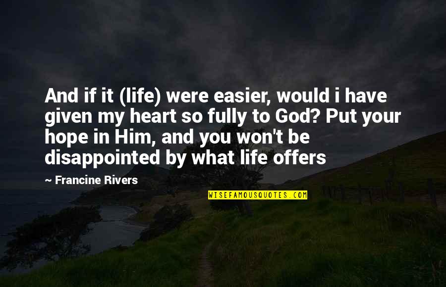 Life Would Be So Much Easier If Quotes By Francine Rivers: And if it (life) were easier, would i