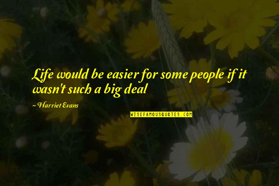 Life Would Be So Much Easier If Quotes By Harriet Evans: Life would be easier for some people if