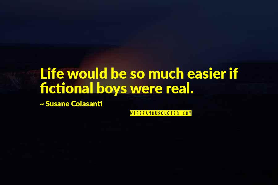 Life Would Be So Much Easier If Quotes By Susane Colasanti: Life would be so much easier if fictional