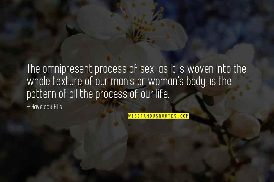 Life Woven Quotes By Havelock Ellis: The omnipresent process of sex, as it is