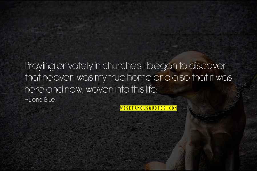 Life Woven Quotes By Lionel Blue: Praying privately in churches, I began to discover