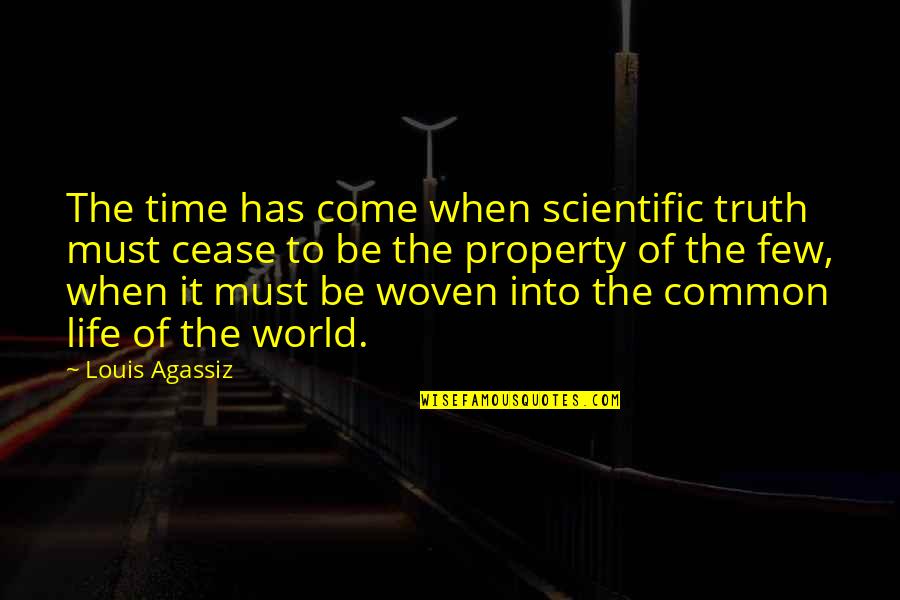 Life Woven Quotes By Louis Agassiz: The time has come when scientific truth must