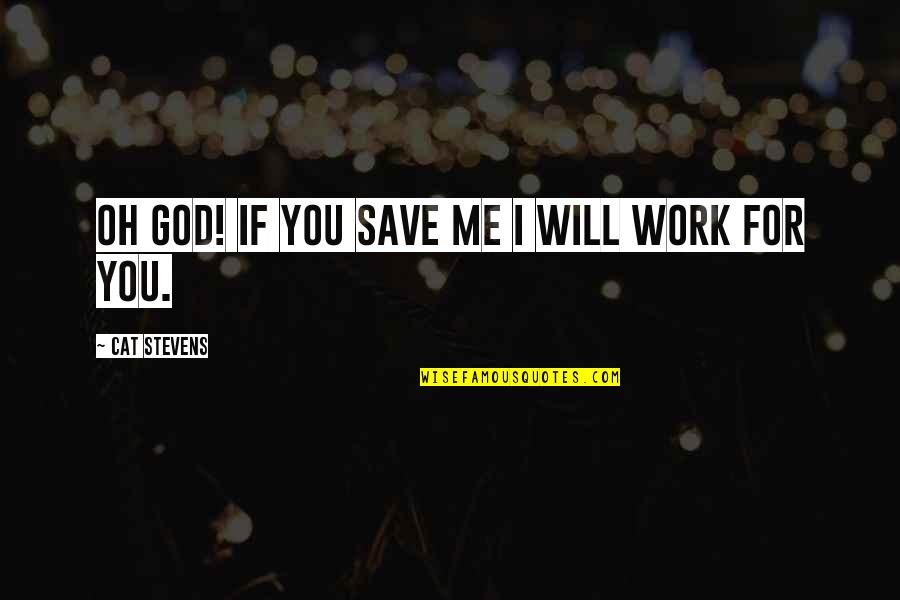 Life Writing Writer Discovery Quotes By Cat Stevens: Oh God! If you save me I will Life Writing Writer Discovery Quotes By Cat Stevens: Oh God! If you save me I will