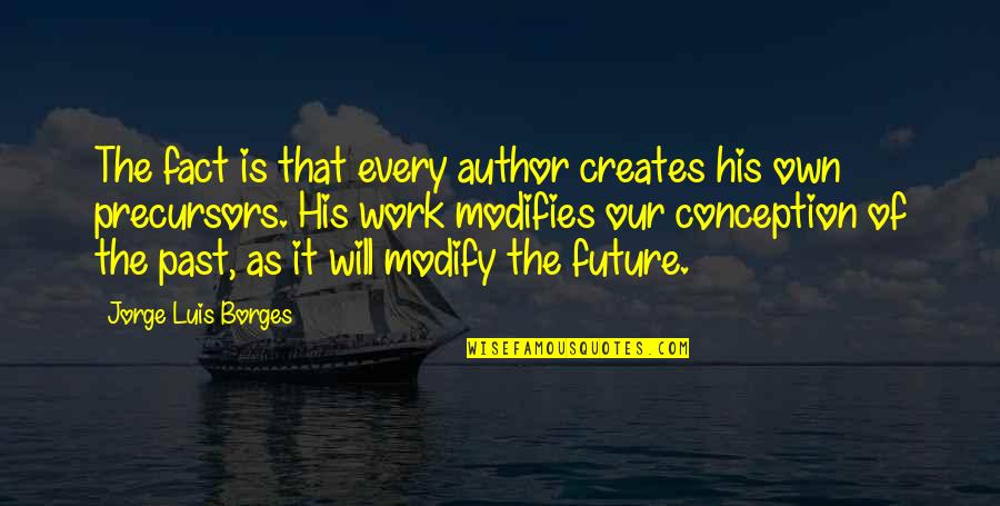 Life Written In Arabic Quotes By Jorge Luis Borges: The fact is that every author creates his