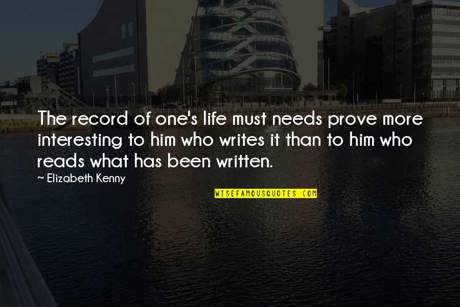 Life Written Quotes By Elizabeth Kenny: The record of one's life must needs prove