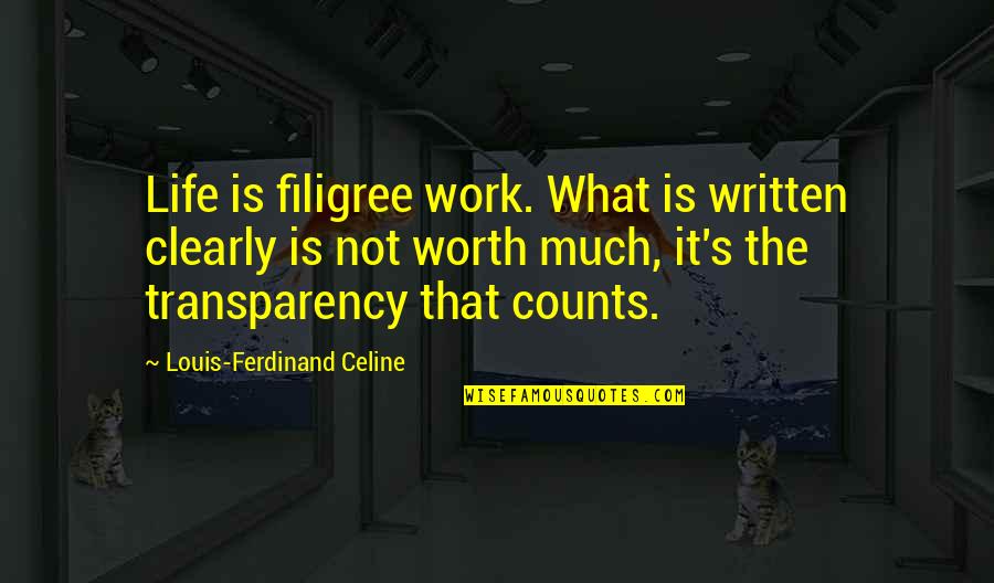 Life Written Quotes By Louis-Ferdinand Celine: Life is filigree work. What is written clearly