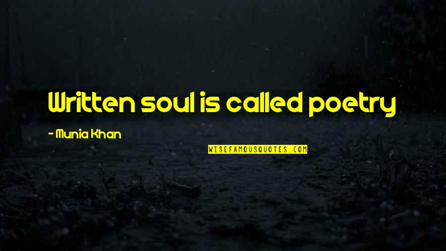 Life Written Quotes By Munia Khan: Written soul is called poetry