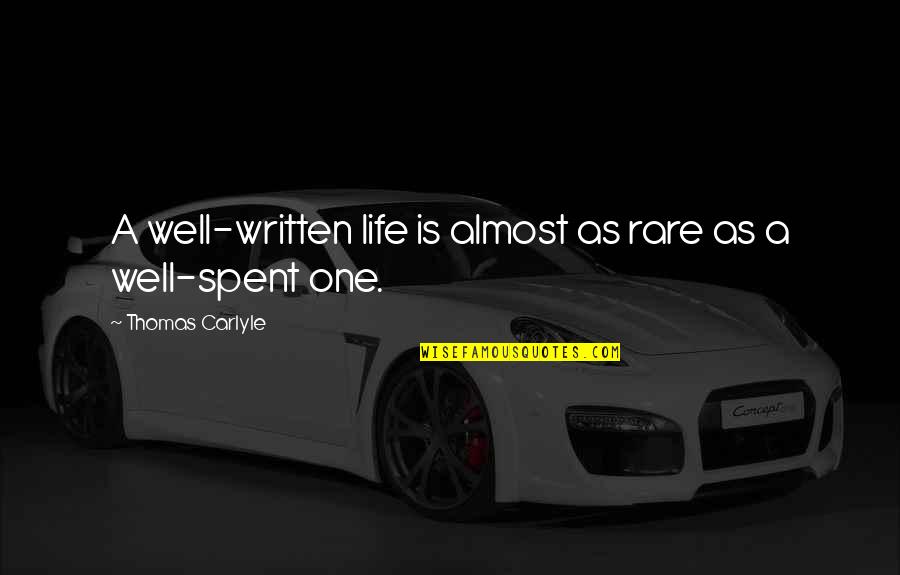 Life Written Quotes By Thomas Carlyle: A well-written life is almost as rare as