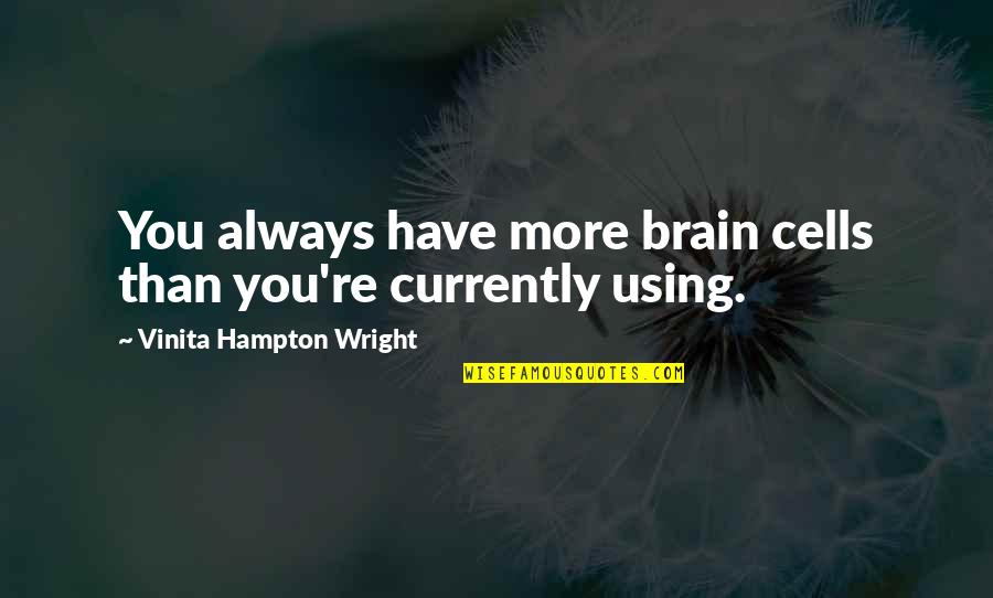 Life Yearbook Quotes By Vinita Hampton Wright: You always have more brain cells than you're