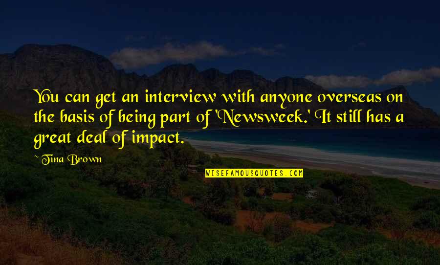 Life Yesterday Is History Quotes By Tina Brown: You can get an interview with anyone overseas