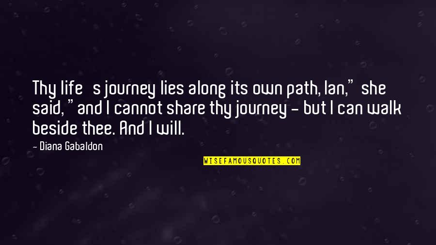 Life You Can Share Quotes By Diana Gabaldon: Thy life's journey lies along its own path,