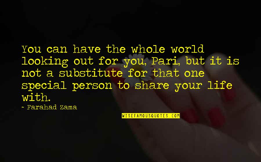 Life You Can Share Quotes By Farahad Zama: You can have the whole world looking out