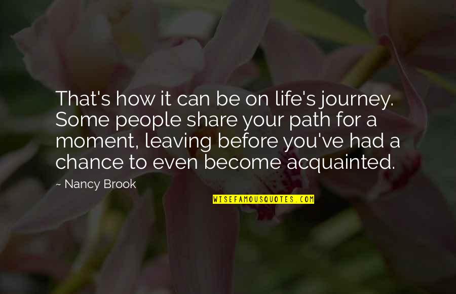 Life You Can Share Quotes By Nancy Brook: That's how it can be on life's journey.