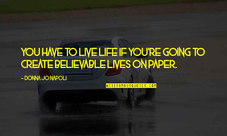 Life You Create Quotes By Donna Jo Napoli: You have to live life if you're going