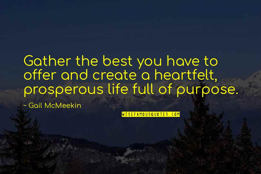 Life You Create Quotes By Gail McMeekin: Gather the best you have to offer and Life You Create Quotes By Gail McMeekin: Gather the best you have to offer and