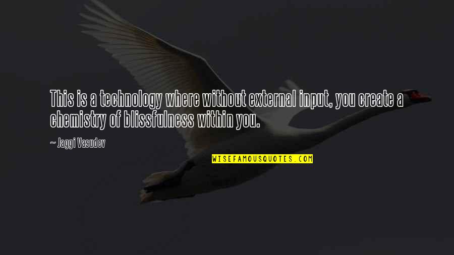 Life You Create Quotes By Jaggi Vasudev: This is a technology where without external input, Life You Create Quotes By Jaggi Vasudev: This is a technology where without external input,