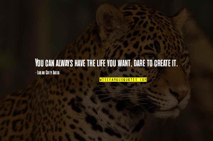 Life You Create Quotes By Lailah Gifty Akita: You can always have the life you want,