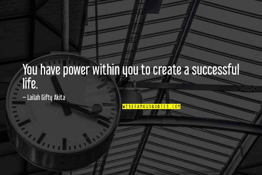 Life You Create Quotes By Lailah Gifty Akita: You have power within you to create a