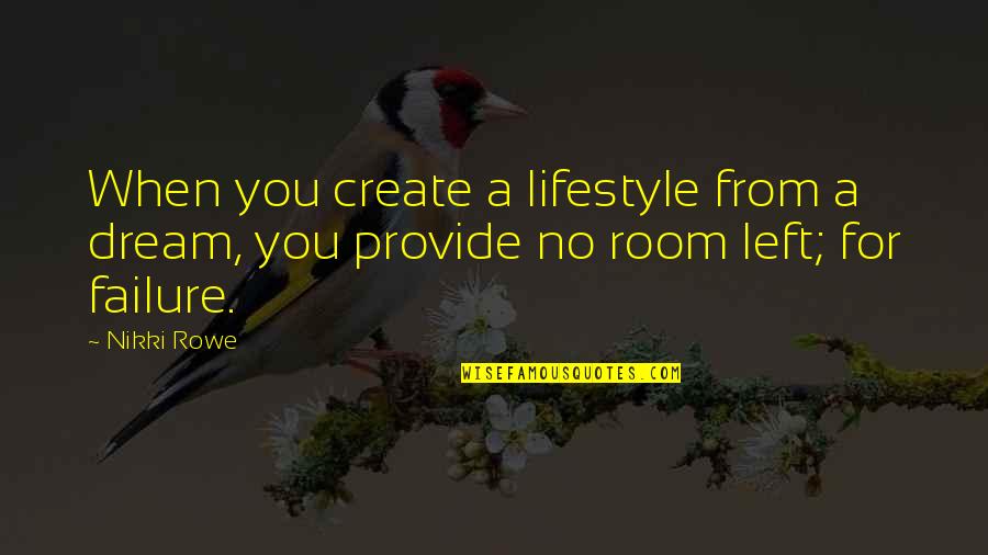 Life You Create Quotes By Nikki Rowe: When you create a lifestyle from a dream,
