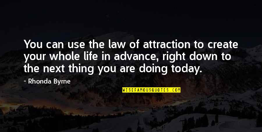 Life You Create Quotes By Rhonda Byrne: You can use the law of attraction to