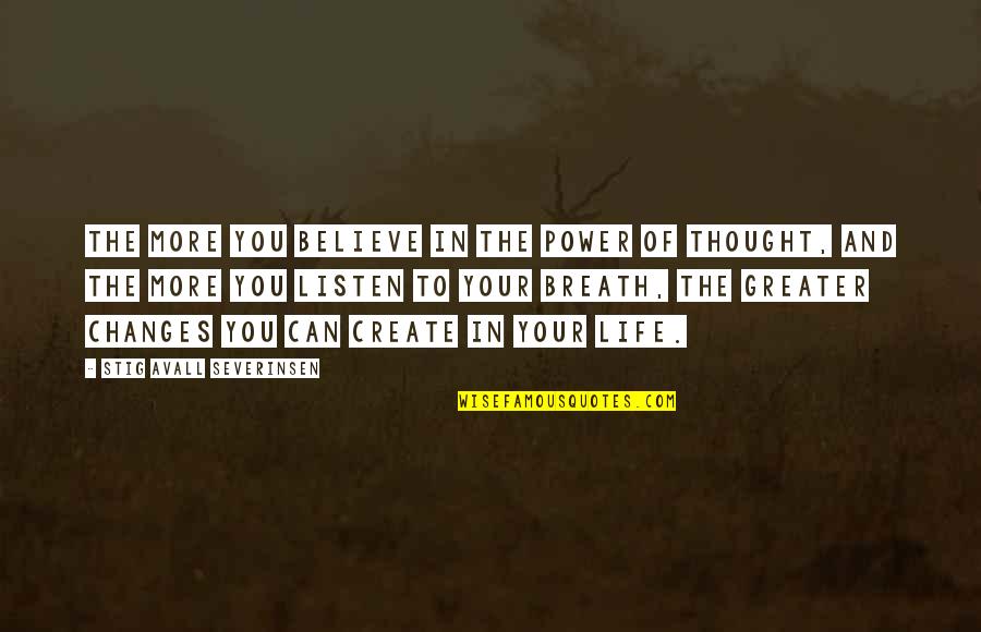 Life You Create Quotes By Stig Avall Severinsen: The more you believe in the power of Life You Create Quotes By Stig Avall Severinsen: The more you believe in the power of
