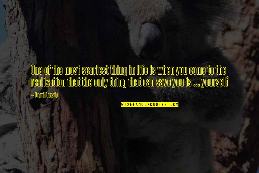 Life You Save Quotes By Demi Lovato: One of the most scariest thing in life Life You Save Quotes By Demi Lovato: One of the most scariest thing in life
