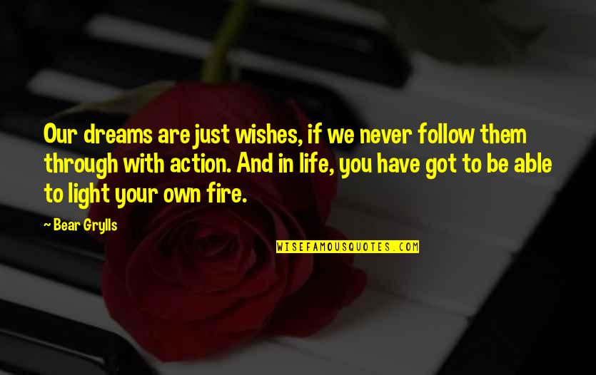 Life Your Own Life Quotes By Bear Grylls: Our dreams are just wishes, if we never Life Your Own Life Quotes By Bear Grylls: Our dreams are just wishes, if we never