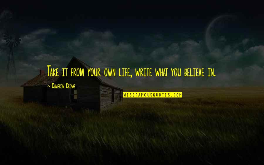 Life Your Own Life Quotes By Cameron Crowe: Take it from your own life, write what