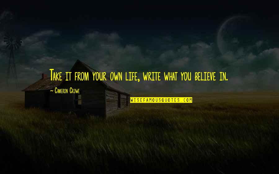 Life Your Own Life Quotes By Cameron Crowe: Take it from your own life, write what Life Your Own Life Quotes By Cameron Crowe: Take it from your own life, write what