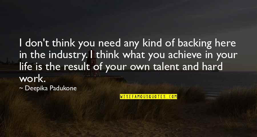 Life Your Own Life Quotes By Deepika Padukone: I don't think you need any kind of Life Your Own Life Quotes By Deepika Padukone: I don't think you need any kind of