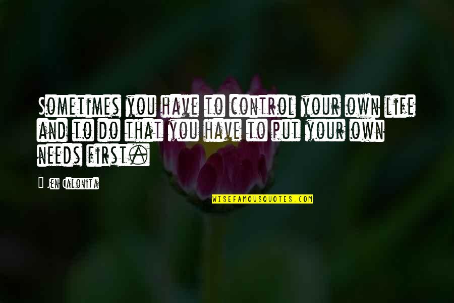 Life Your Own Life Quotes By Jen Calonita: Sometimes you have to control your own life