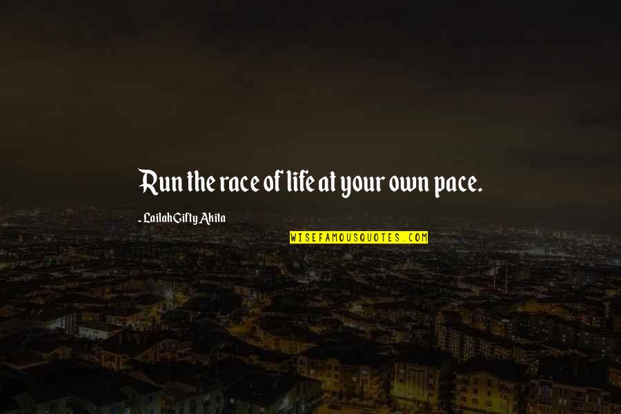 Life Your Own Life Quotes By Lailah Gifty Akita: Run the race of life at your own Life Your Own Life Quotes By Lailah Gifty Akita: Run the race of life at your own