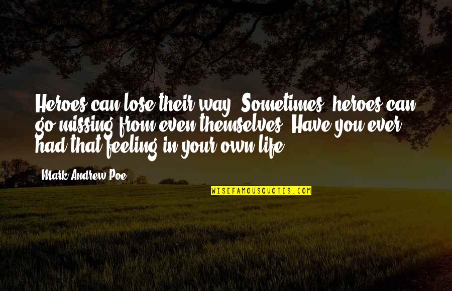 Life Your Own Life Quotes By Mark Andrew Poe: Heroes can lose their way. Sometimes, heroes can