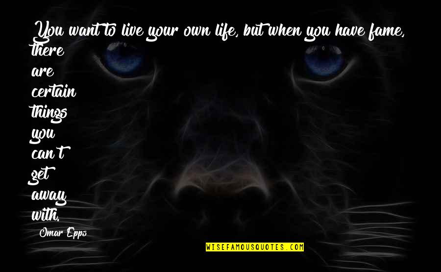 Life Your Own Life Quotes By Omar Epps: You want to live your own life, but Life Your Own Life Quotes By Omar Epps: You want to live your own life, but