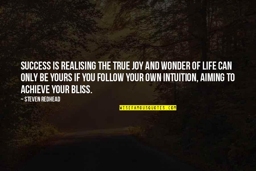 Life Your Own Life Quotes By Steven Redhead: Success is realising the true joy and wonder