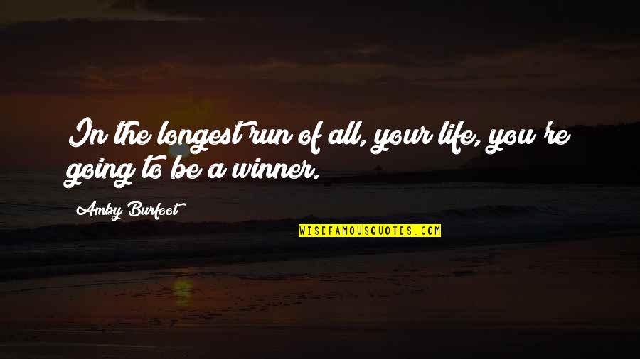 Life Your Quotes By Amby Burfoot: In the longest run of all, your life,