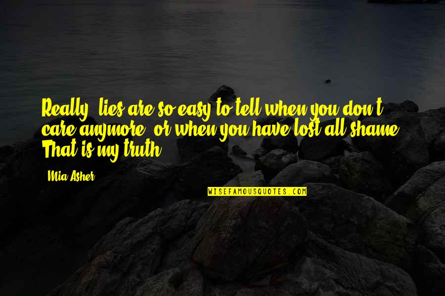 Life Zest Living Alive Quotes By Mia Asher: Really, lies are so easy to tell when