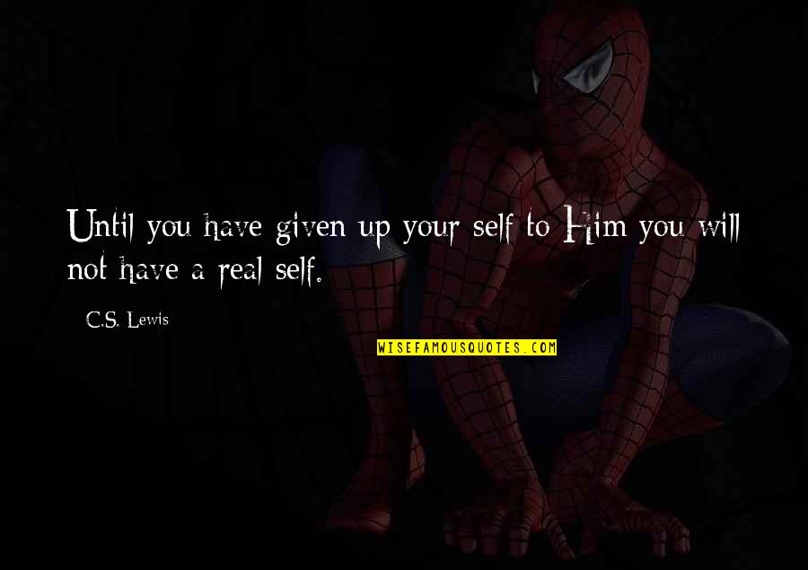 Life27 Quotes By C.S. Lewis: Until you have given up your self to